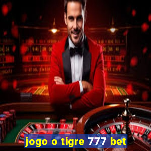 jogo o tigre 777 bet